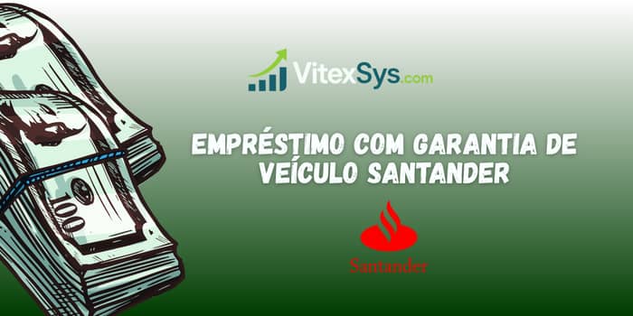 Empréstimo com Garantia de Veículo Santander: Veja o que você precisa saber