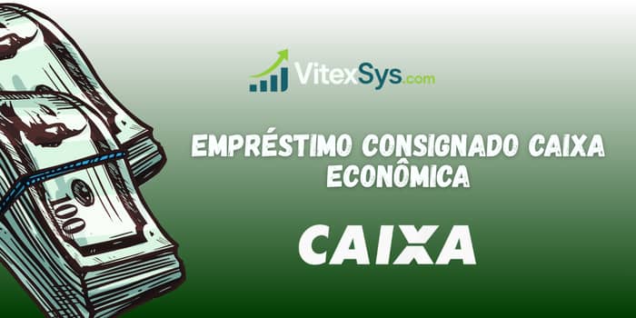 Empréstimo Consignado Caixa Econômica: Veja o que você precisa saber