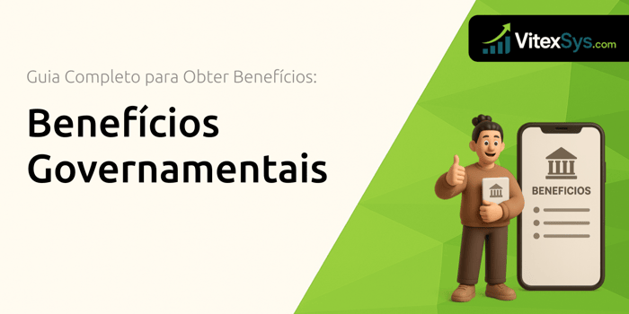 Benefícios Governamentais: Guia Completo para Obter Benefícios